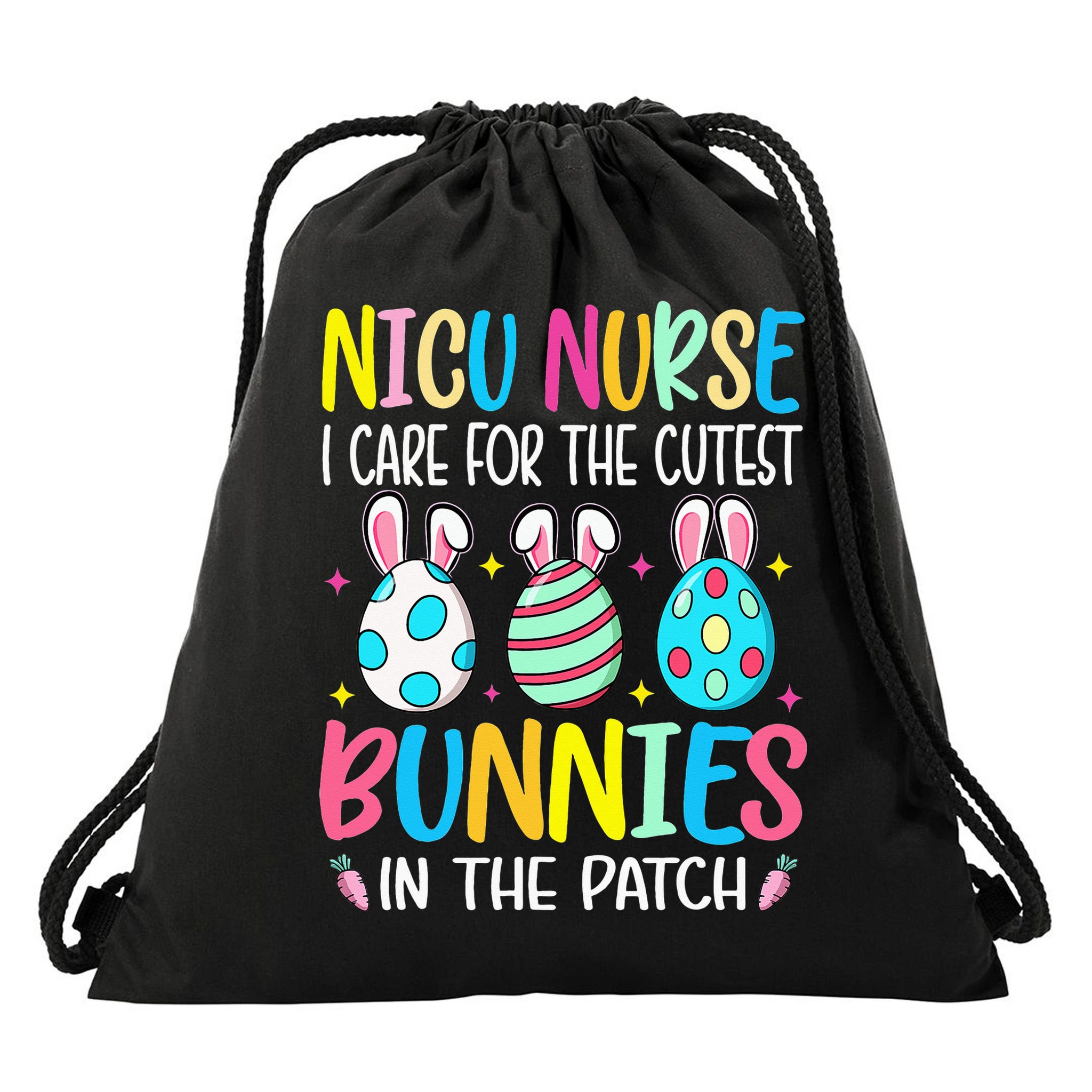 NICU Nurse I Care For The Cutest Bunnies In The Patch Easter Drawstring Bag