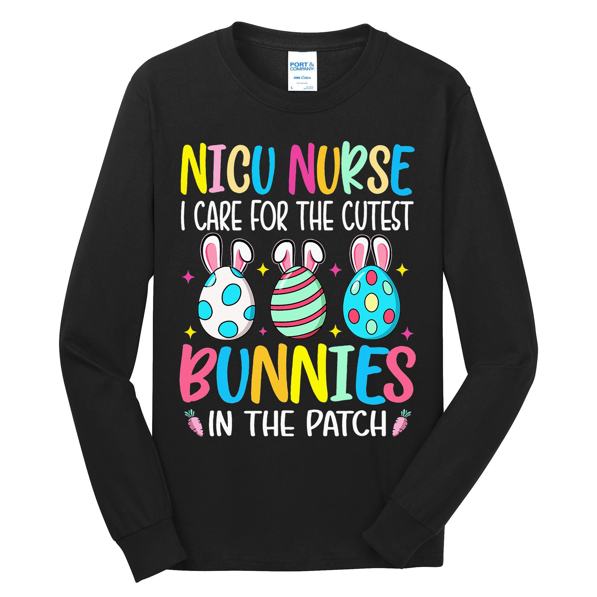 NICU Nurse I Care For The Cutest Bunnies In The Patch Easter Tall Long Sleeve T-Shirt