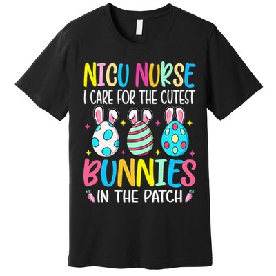 NICU Nurse I Care For The Cutest Bunnies In The Patch Easter Premium T-Shirt
