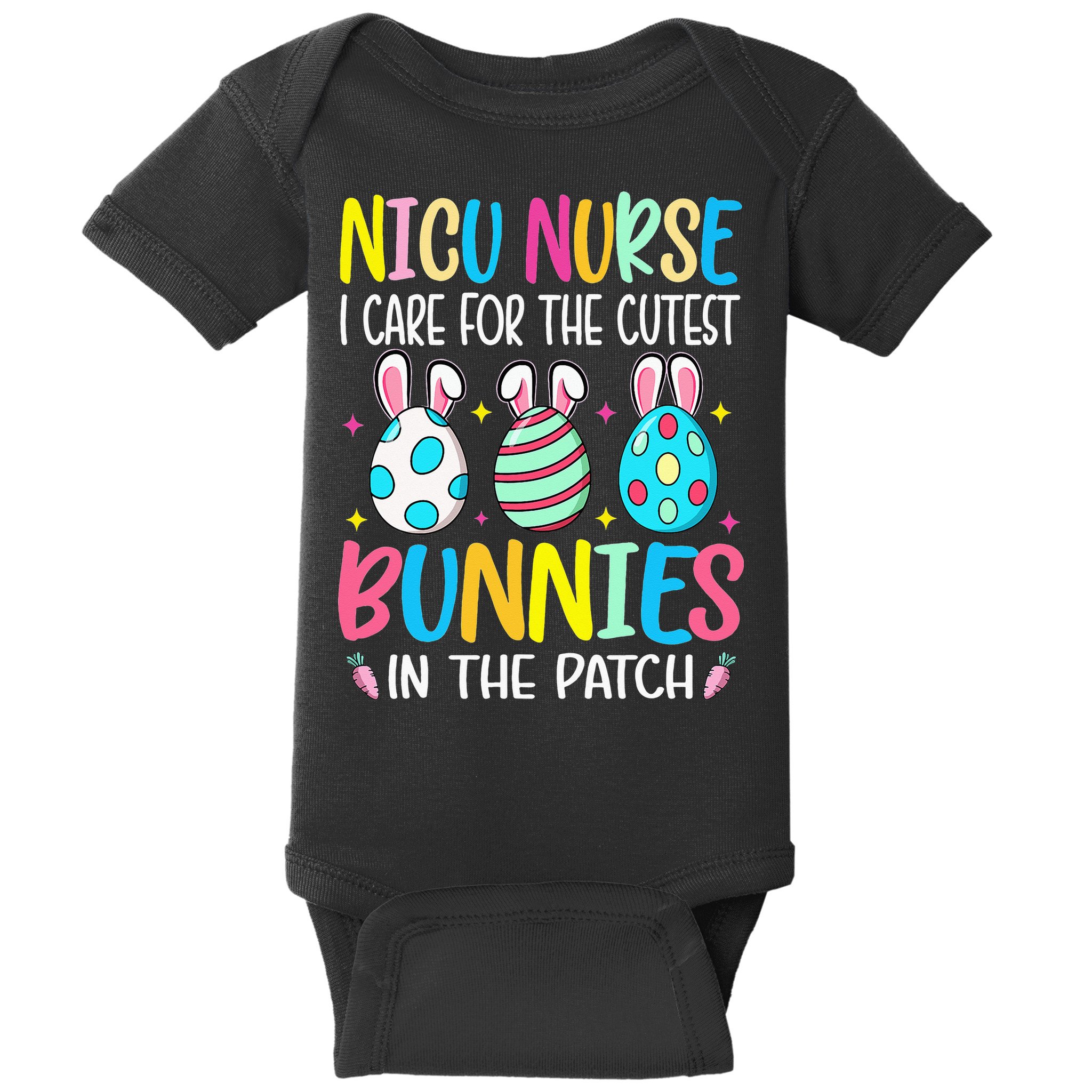 NICU Nurse I Care For The Cutest Bunnies In The Patch Easter Baby Bodysuit