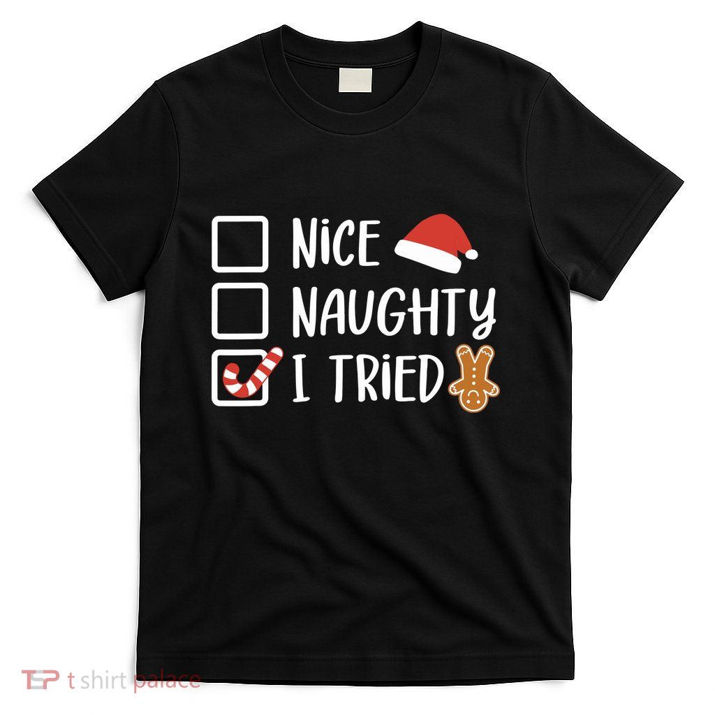 Nice Naughty I Tried Santas Naughty List Funny Christmas T-Shirt