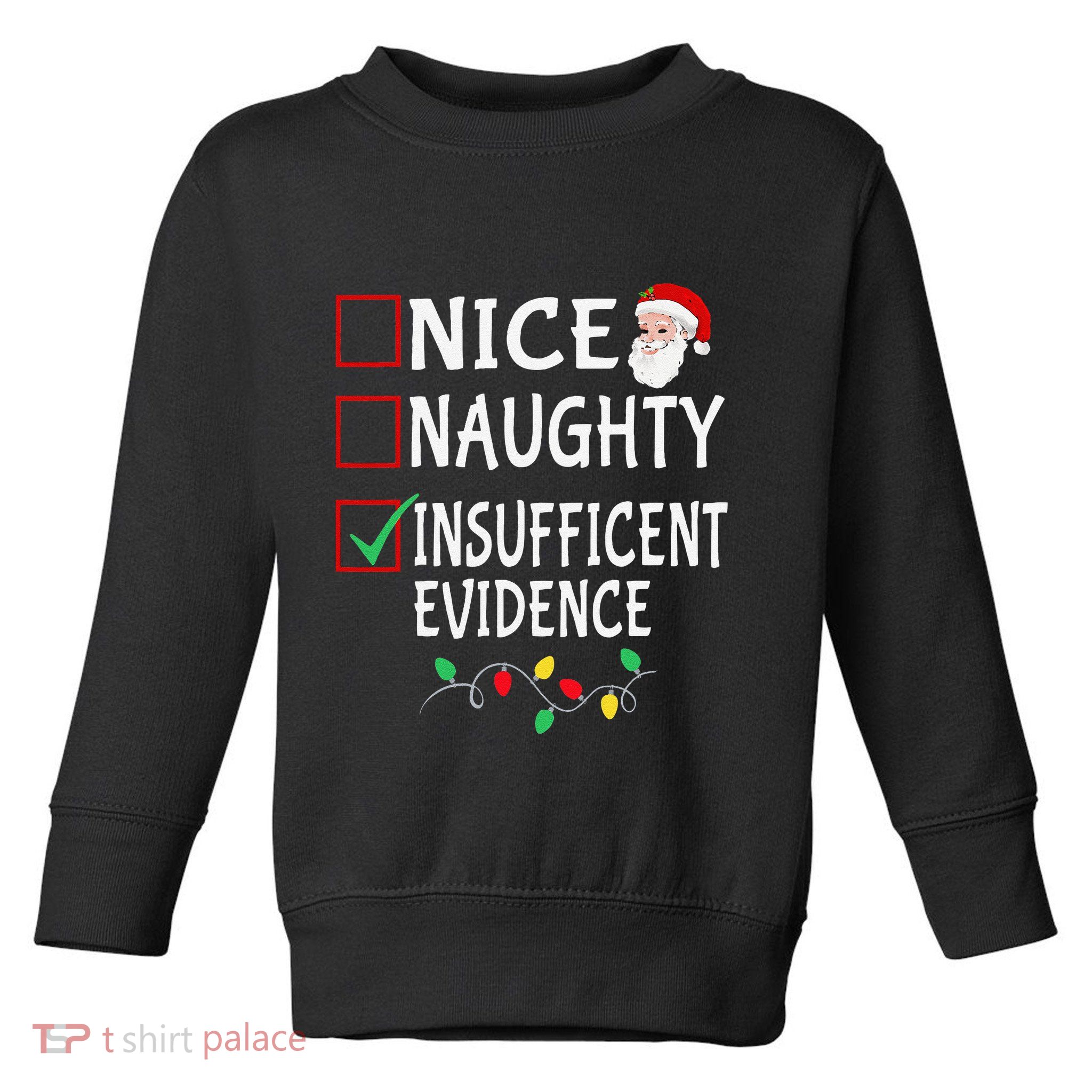 Nice Naughty Insufficent Evidence Funny Christmas List Xmas Toddler Sweatshirt