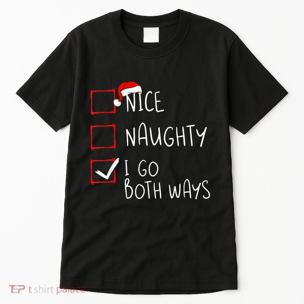 Nice Naughty I Go Both Ways Christmas List Xmas Santa Claus Tall T-Shirt