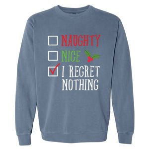 Naughty Nice I Regret Nothing Funny Christmas List Gift Garment-Dyed Sweatshirt