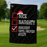 Nice Naughty Innocent Until Proven Guilty Christmas List Golf Towel