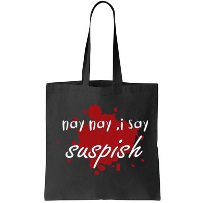 Nay Nay I Say Suspish On Red Blood Tote Bag