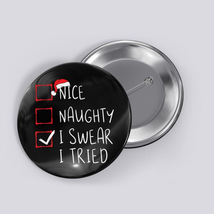 Nice Naughty I Swear I Tried Christmas List Xmas Santa Claus Button