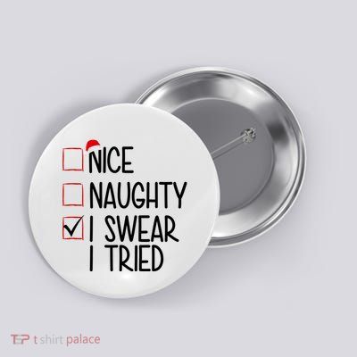 Nice Naughty I Swear I Tired Funny Christmas Holiday Button
