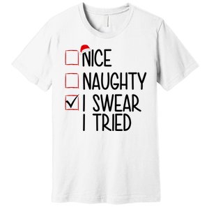 Nice Naughty I Swear I Tired Funny Christmas Holiday Premium T-Shirt