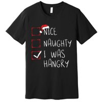 Nice Naughty I Was Hangry Christmas List Xmas Santa Claus Premium T-Shirt