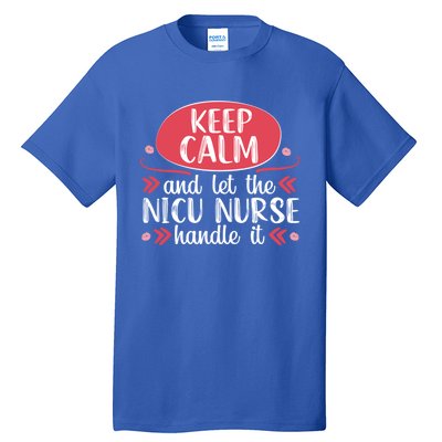 Nicu Nurse Keep Calm Neonatal Nursing Medical Gift Cool Gift Tall T-Shirt