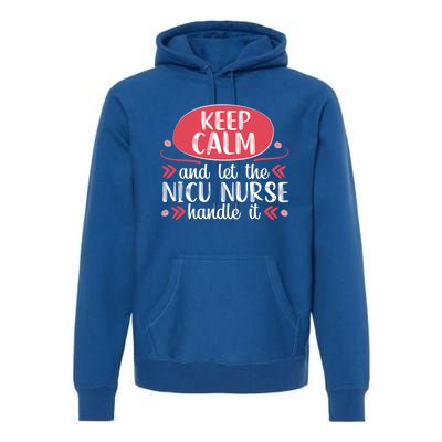 Nicu Nurse Keep Calm Neonatal Nursing Medical Gift Cool Gift Premium Hoodie