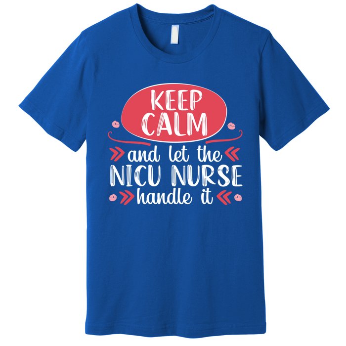 Nicu Nurse Keep Calm Neonatal Nursing Medical Gift Cool Gift Premium T-Shirt