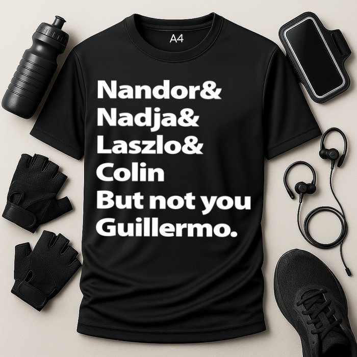 Nandor Nadja Laszlo Colin But Not You Guillermo Performance Shirt