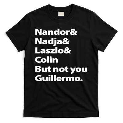 Nandor Nadja Laszlo Colin But Not You Guillermo T-Shirt