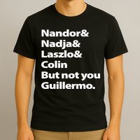 Nandor Nadja Laszlo Colin But Not You Guillermo T-Shirt