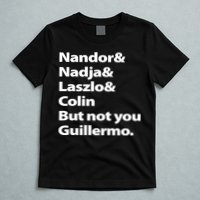 Nandor Nadja Laszlo Colin But Not You Guillermo T-Shirt