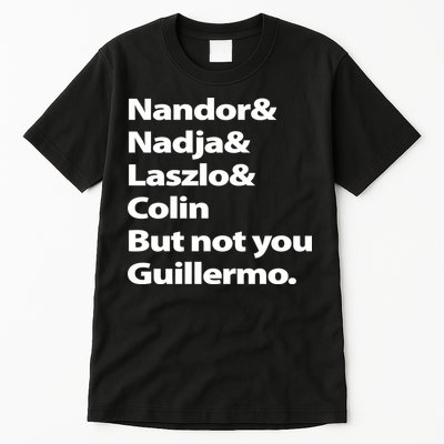 Nandor Nadja Laszlo Colin But Not You Guillermo Tall T-Shirt