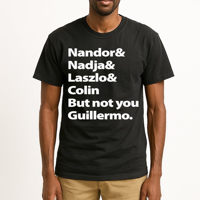 Nandor Nadja Laszlo Colin But Not You Guillermo Tall T-Shirt