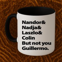 Nandor Nadja Laszlo Colin But Not You Guillermo Mug