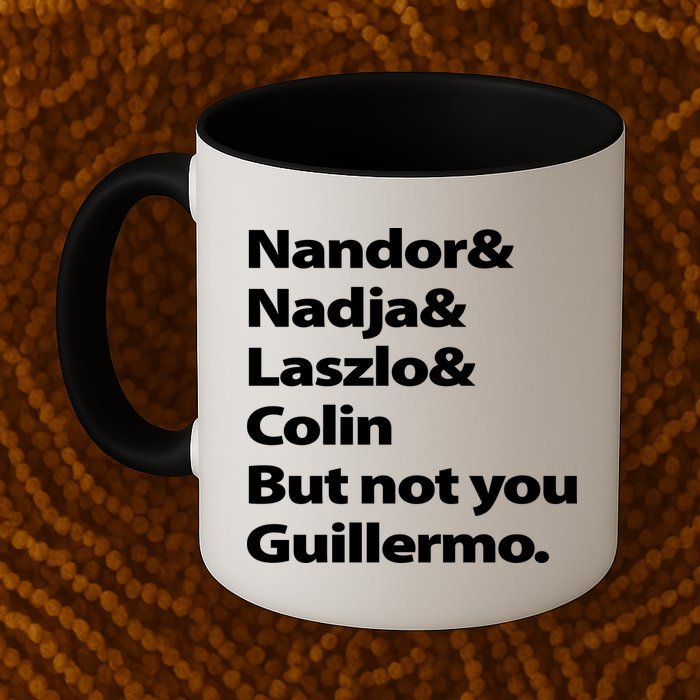Nandor Nadja Laszlo Colin But Not You Guillermo Mug