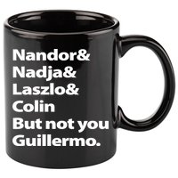 Nandor Nadja Laszlo Colin But Not You Guillermo 11oz C Handle Ceramic Mug