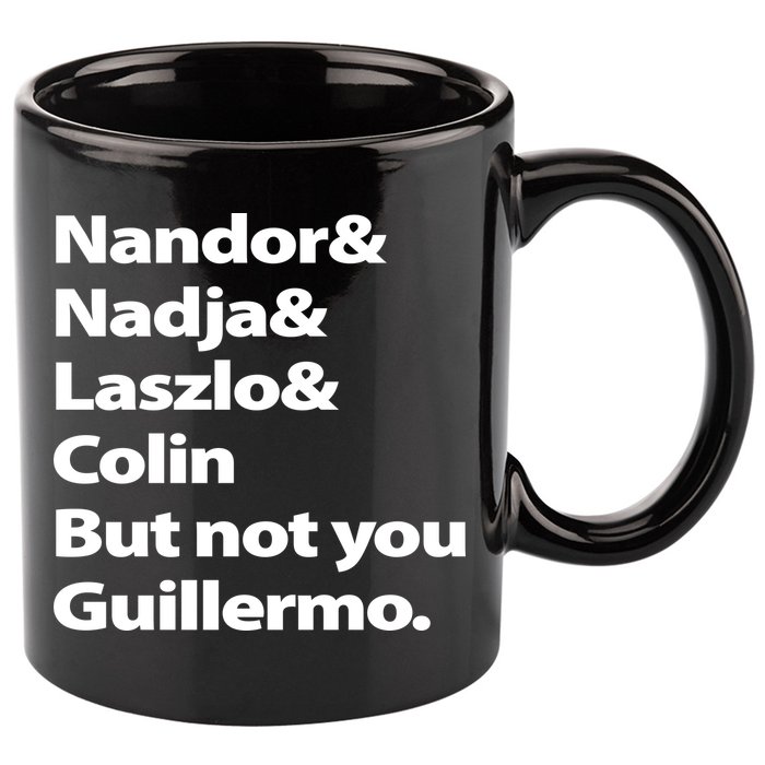 Nandor Nadja Laszlo Colin But Not You Guillermo 11oz C Handle Ceramic Mug