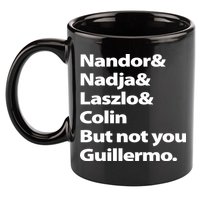 Nandor Nadja Laszlo Colin But Not You Guillermo 11oz C Handle Ceramic Mug