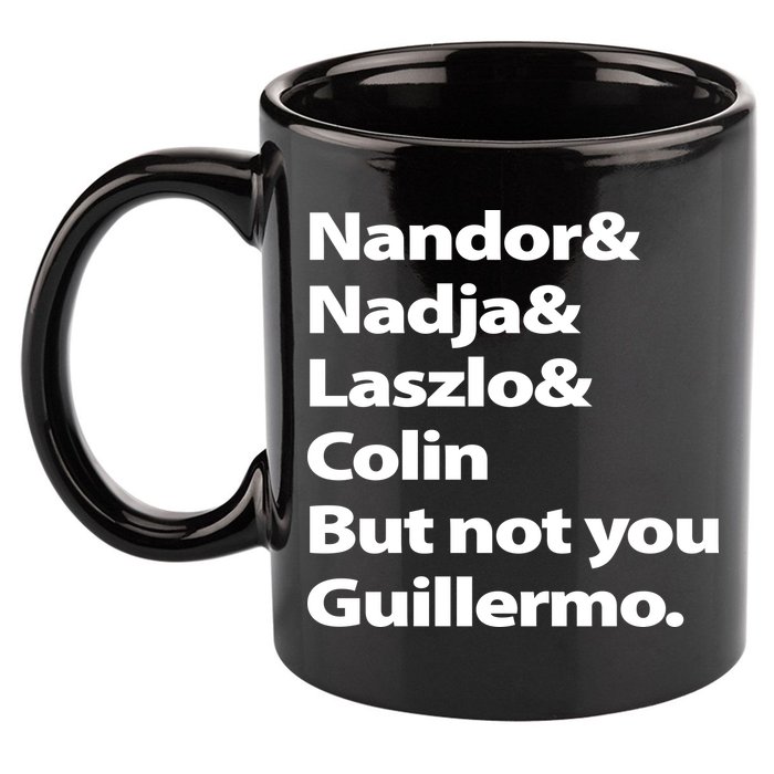Nandor Nadja Laszlo Colin But Not You Guillermo 11oz C Handle Ceramic Mug