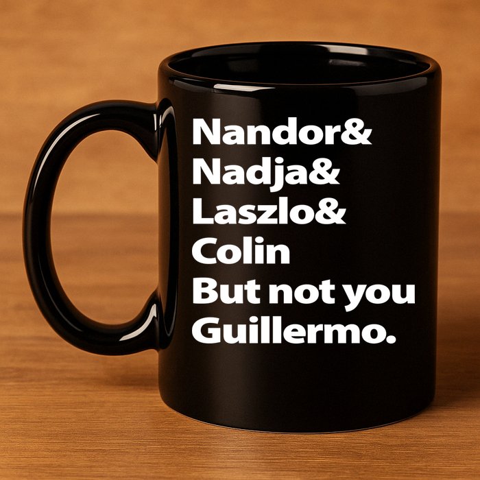 Nandor Nadja Laszlo Colin But Not You Guillermo 11oz C Handle Ceramic Mug