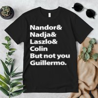Nandor Nadja Laszlo Colin But Not You Guillermo Premium T-Shirt