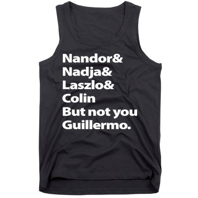 Nandor Nadja Laszlo Colin But Not You Guillermo Tank Top