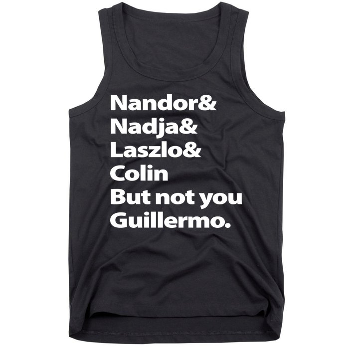 Nandor Nadja Laszlo Colin But Not You Guillermo Tank Top