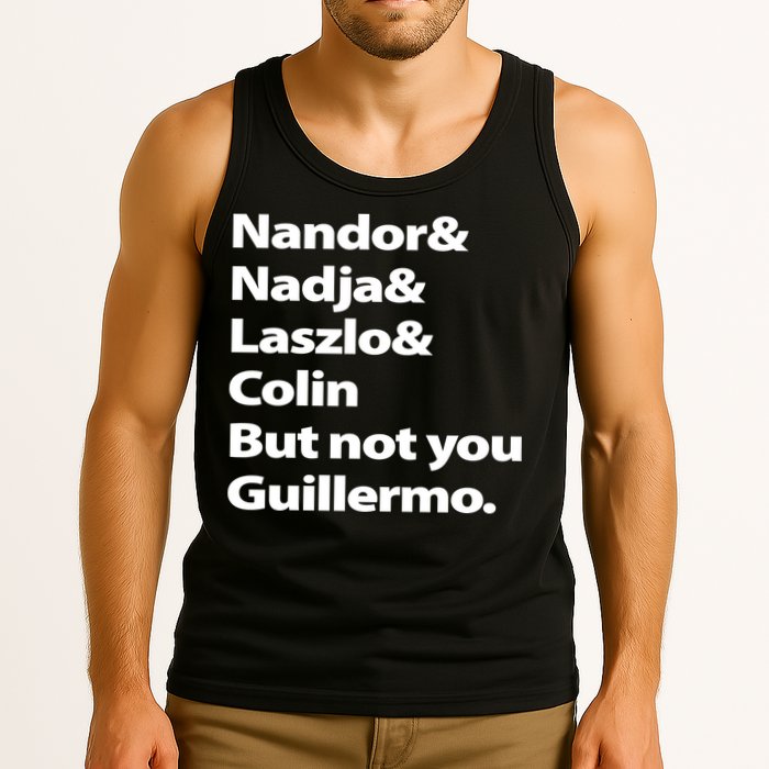 Nandor Nadja Laszlo Colin But Not You Guillermo Tank Top