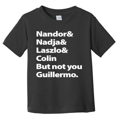 Nandor Nadja Laszlo Colin But Not You Guillermo Toddler T-Shirt