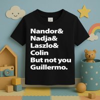 Nandor Nadja Laszlo Colin But Not You Guillermo Toddler T-Shirt