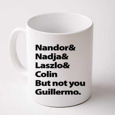 Nandor Nadja Laszlo Colin But Not You Guillermo Coffee Mug