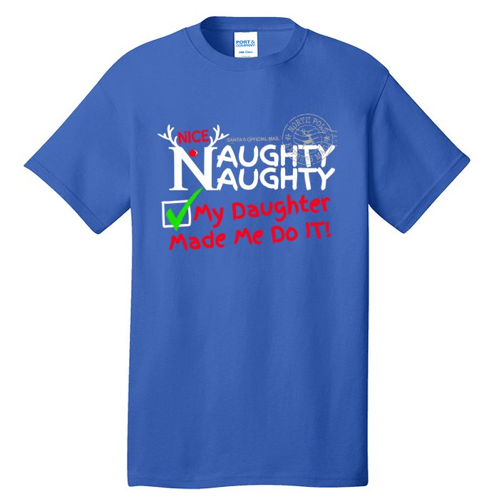 Nice Naughty List My Daughter Made Me Do It Christmas Gift Tall T-Shirt