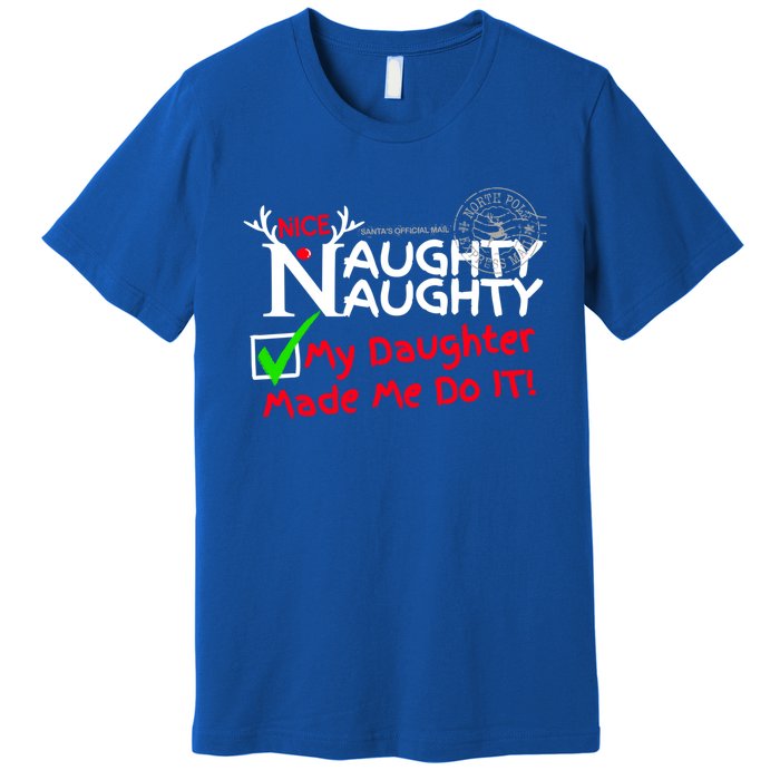 Nice Naughty List My Daughter Made Me Do It Christmas Gift Premium T-Shirt