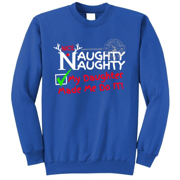 Nice Naughty List My Daughter Made Me Do It Christmas Gift Tall Sweatshirt