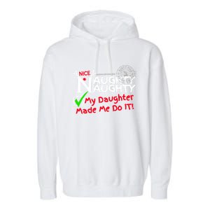 Nice Naughty List My Daughter Made Me Do It Christmas Gift Garment-Dyed Fleece Hoodie