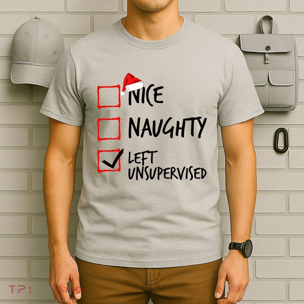 Nice Naughty List Left Unsupervised Funny Christmas Family T-Shirt