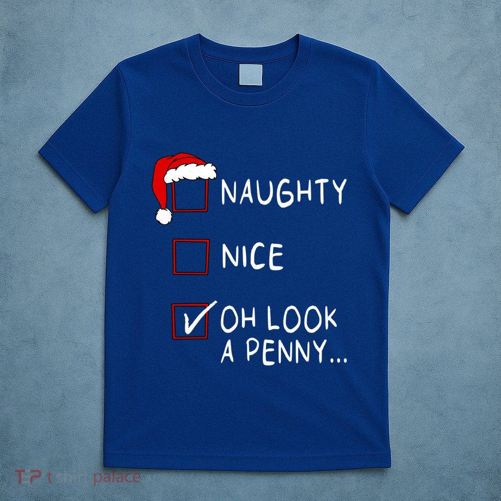 Naughty Nice List Oh Look A Penny Xmas Christmas Funny Gift T-Shirt