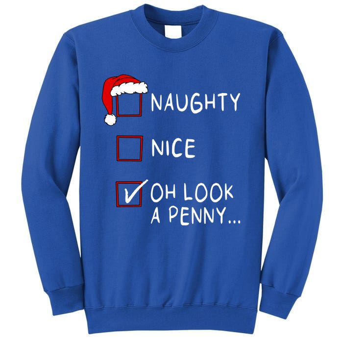 Naughty Nice List Oh Look A Penny Xmas Christmas Funny Gift Tall Sweatshirt