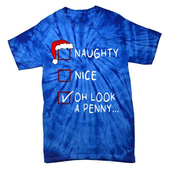 Naughty Nice List Oh Look A Penny Xmas Christmas Funny Gift Tie-Dye T-Shirt