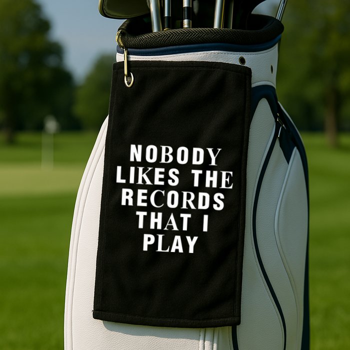 Netsky Nobody Likes The Records That I Play Golf Towel