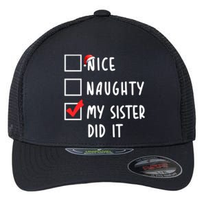 Nice Naughty My Sister Did It Christmas Holiday List Funny Funny Gift Flexfit Unipanel Trucker Cap