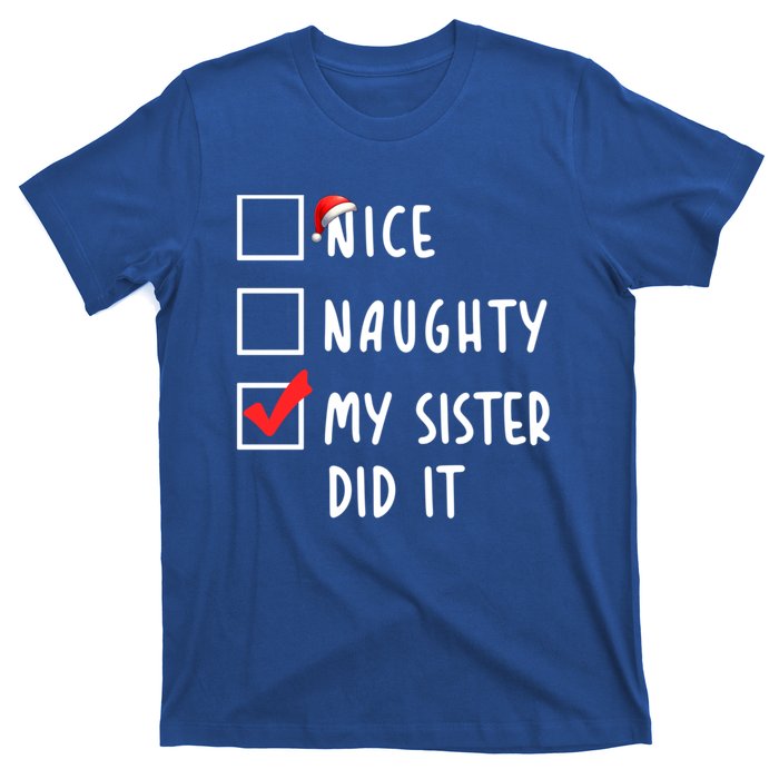 Nice Naughty My Sister Did It Christmas Holiday List Funny Funny Gift T-Shirt