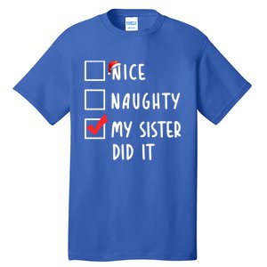 Nice Naughty My Sister Did It Christmas Holiday List Funny Funny Gift Tall T-Shirt