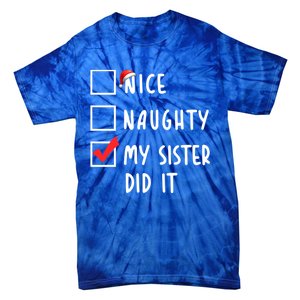 Nice Naughty My Sister Did It Christmas Holiday List Funny Funny Gift Tie-Dye T-Shirt